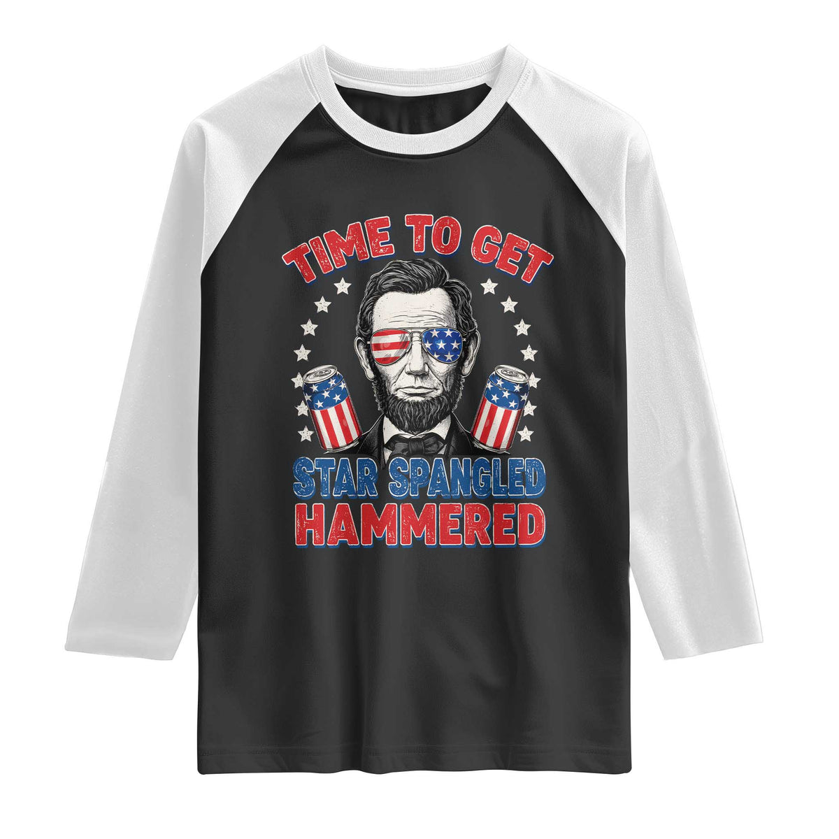 Time To Get Star Spangled Hammered Abraham Lincoln Raglan Shirt Funny 4th of July