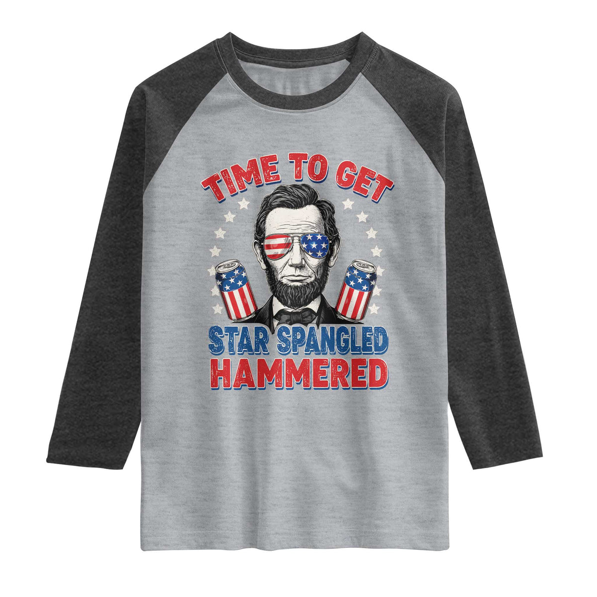 Time To Get Star Spangled Hammered Abraham Lincoln Raglan Shirt Funny 4th of July