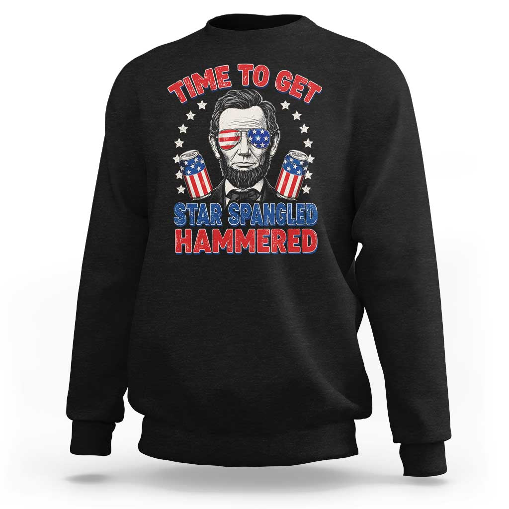 Time To Get Star Spangled Hammered Abraham Lincoln Sweatshirt Funny 4th of July