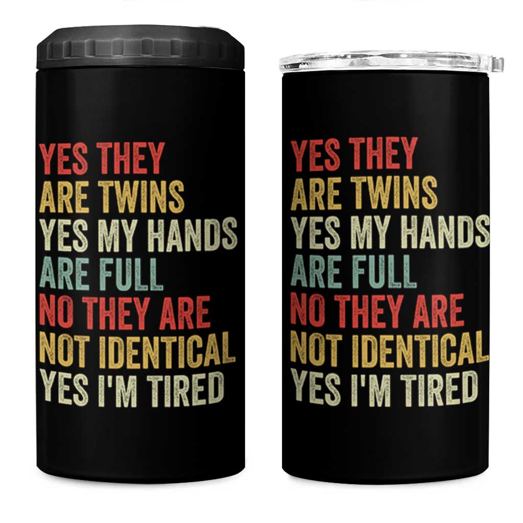 Twin Mom Twin Dad 4 in 1 Can Cooler Tumbler Yes They Are Twins My Hands Are Full Yes I Am Tired