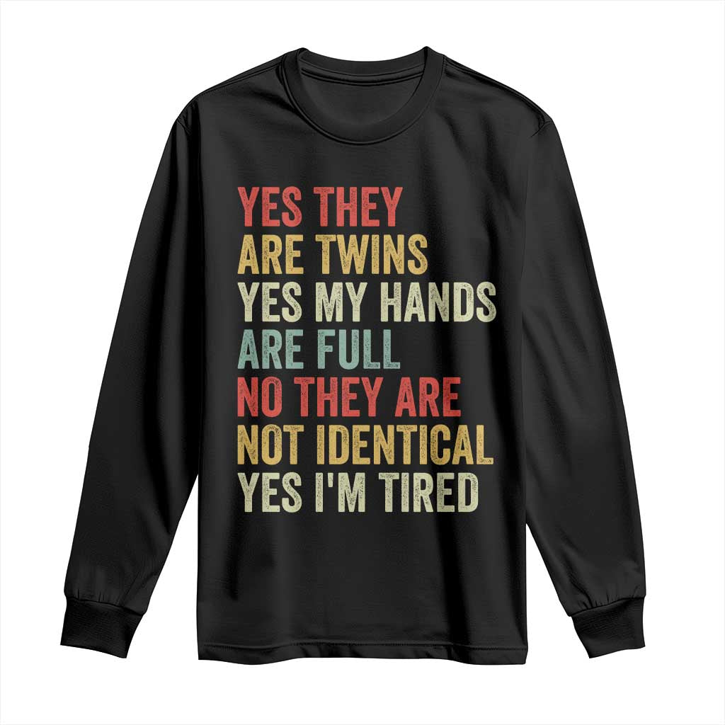 Twin Mom Twin Dad Long Sleeve Shirt Yes They Are Twins My Hands Are Full Yes I Am Tired