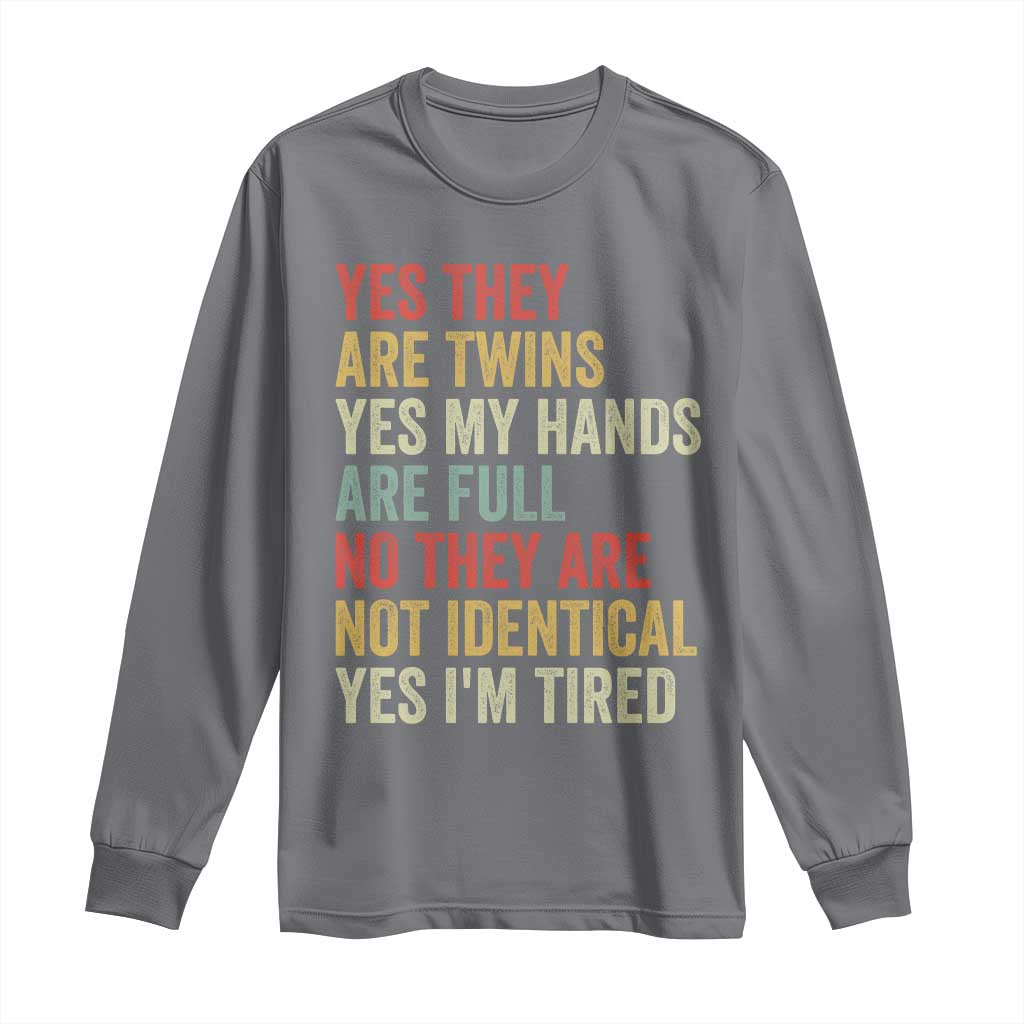 Twin Mom Twin Dad Long Sleeve Shirt Yes They Are Twins My Hands Are Full Yes I Am Tired
