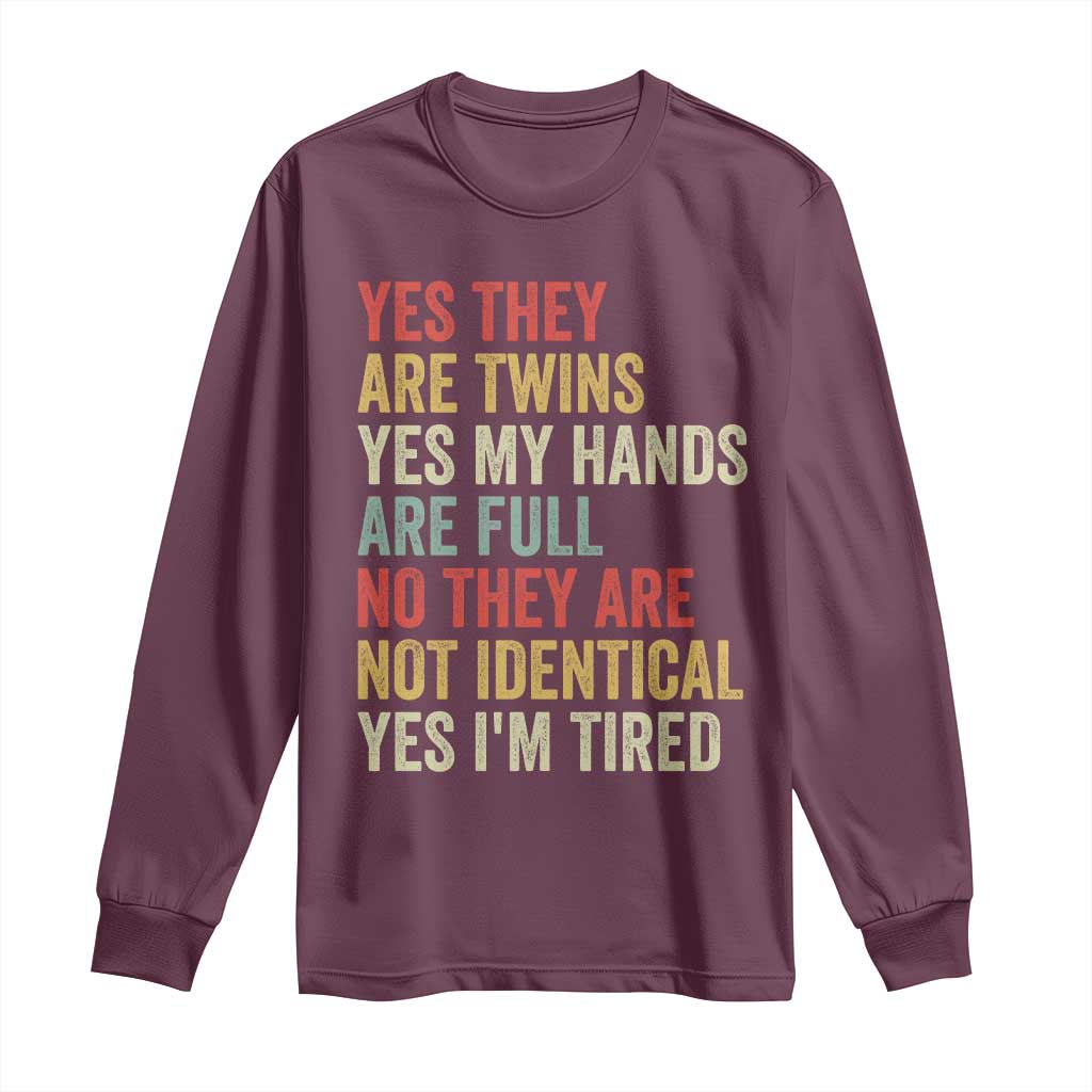 Twin Mom Twin Dad Long Sleeve Shirt Yes They Are Twins My Hands Are Full Yes I Am Tired