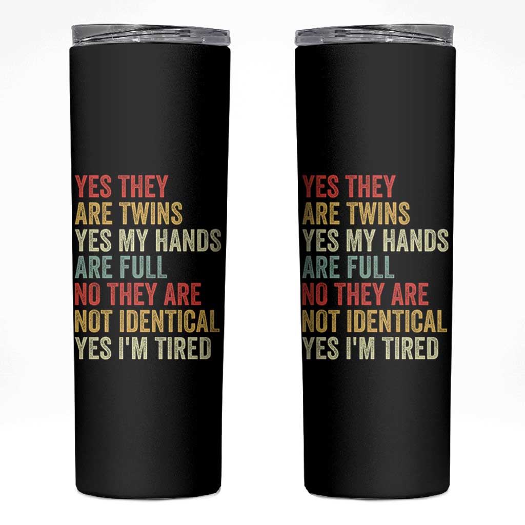 Twin Mom Twin Dad Skinny Tumbler Yes They Are Twins My Hands Are Full Yes I Am Tired