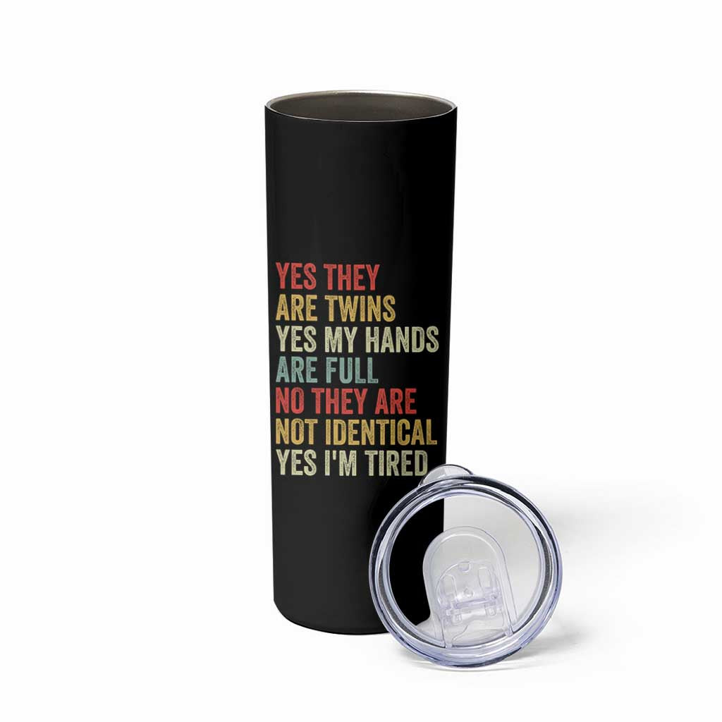 Twin Mom Twin Dad Skinny Tumbler Yes They Are Twins My Hands Are Full Yes I Am Tired