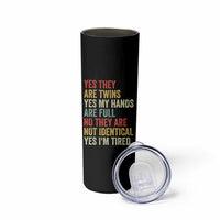 Twin Mom Twin Dad Skinny Tumbler Yes They Are Twins My Hands Are Full Yes I Am Tired