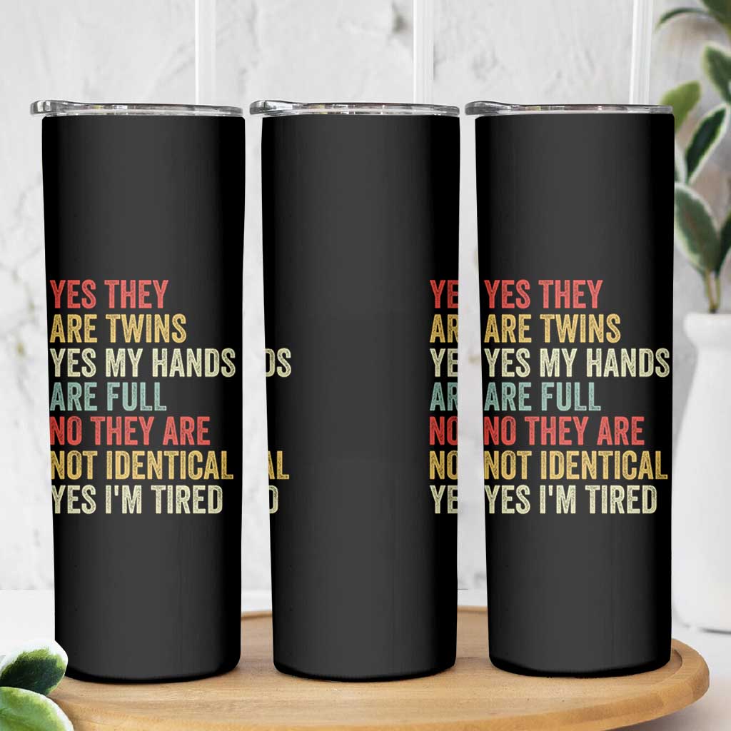 Twin Mom Twin Dad Skinny Tumbler Yes They Are Twins My Hands Are Full Yes I Am Tired