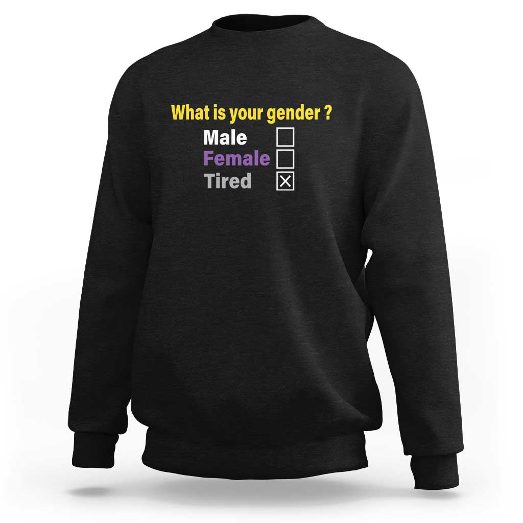 Funny Non Binary Sweatshirt What Is Your Gender Male Female Tired LGBT Pride Enby Flag - Wonder Print Shop