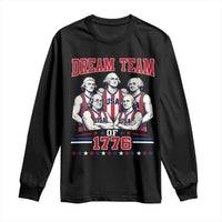 Dream Team of 1776 Funny Basketball 4th of July Founding Fathers Long Sleeve Shirt