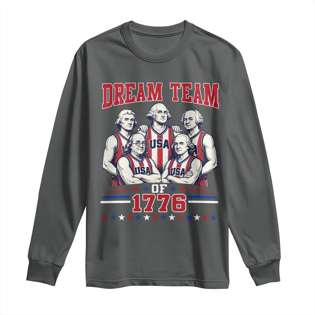 Dream Team of 1776 Funny Basketball 4th of July Founding Fathers Long Sleeve Shirt