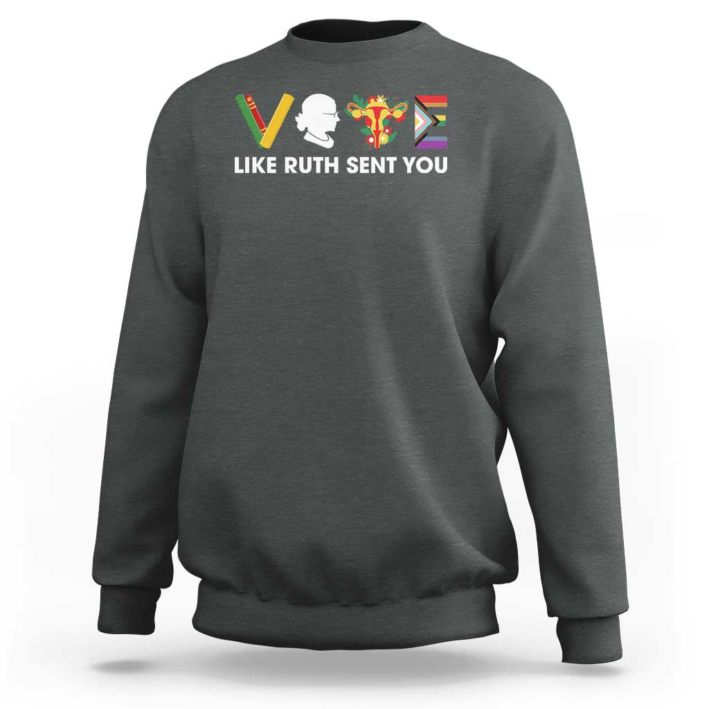 Vote Like Ruth Sent You Sweatshirt RBG Feminist Women's Rights - Wonder Print Shop