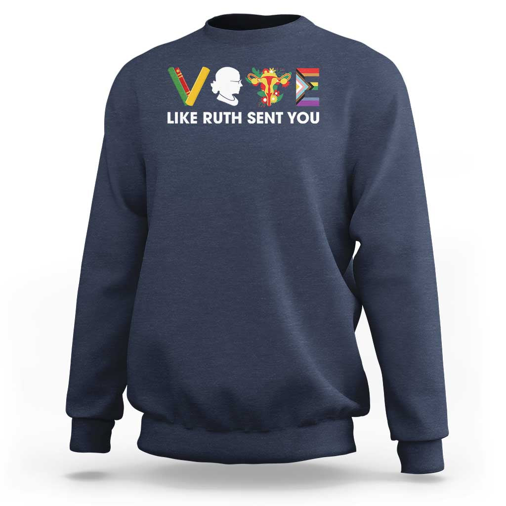 Vote Like Ruth Sent You Sweatshirt RBG Feminist Women's Rights - Wonder Print Shop