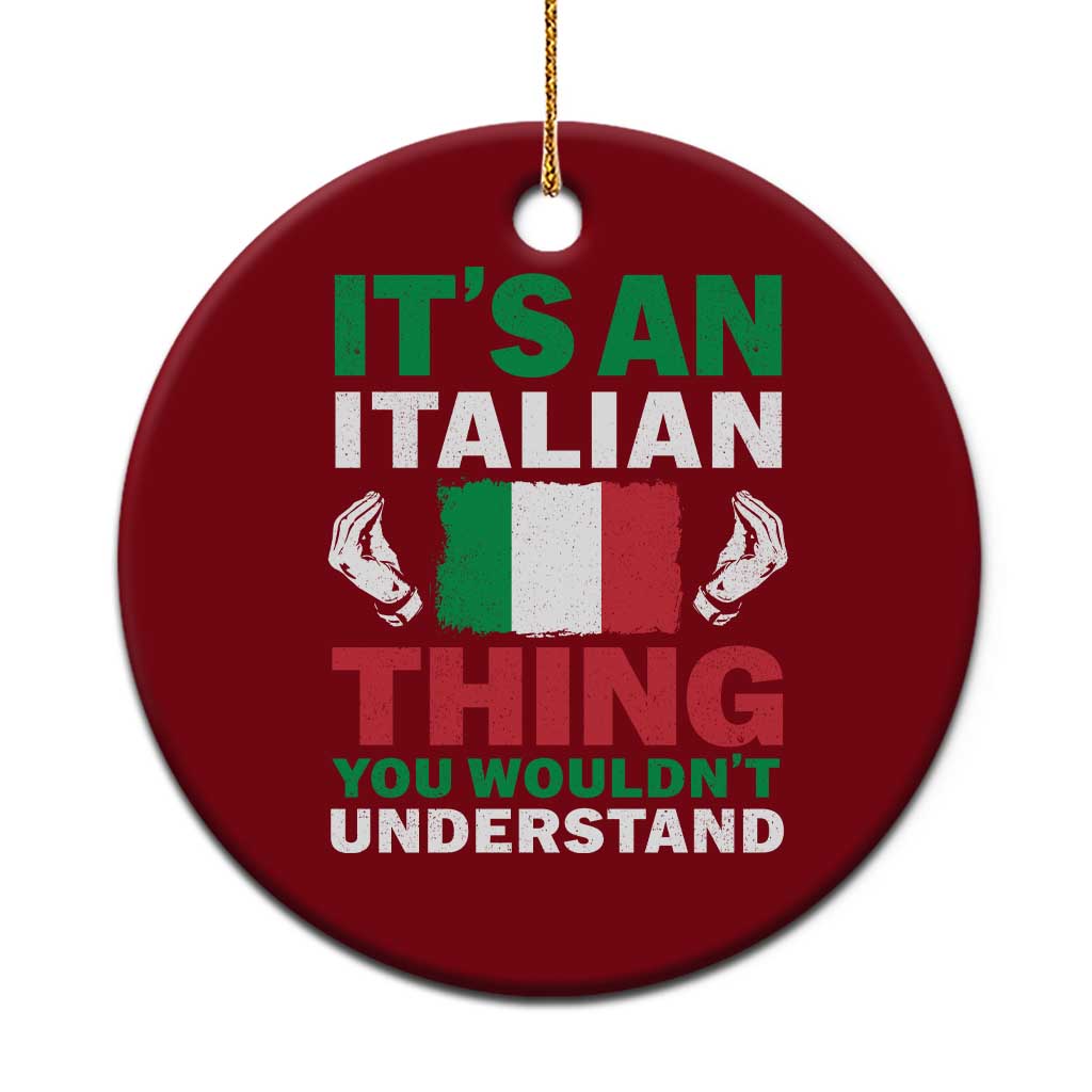 Its An Italian Thing You Wouldnt Understand Ceramic Ornament Che Vuoi Italian Flag - Wonder Print Shop