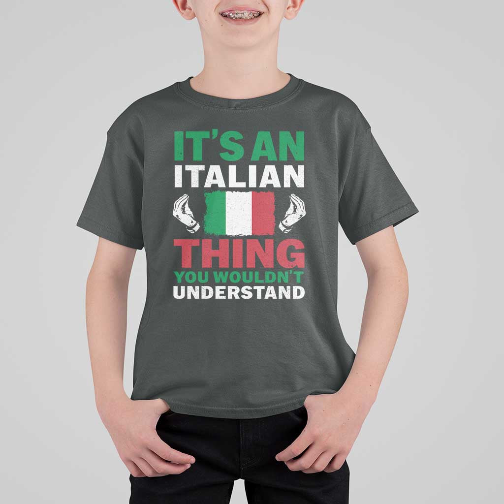 Its An Italian Thing You Wouldnt Understand T Shirt For Kid Che Vuoi Italian Flag - Wonder Print Shop