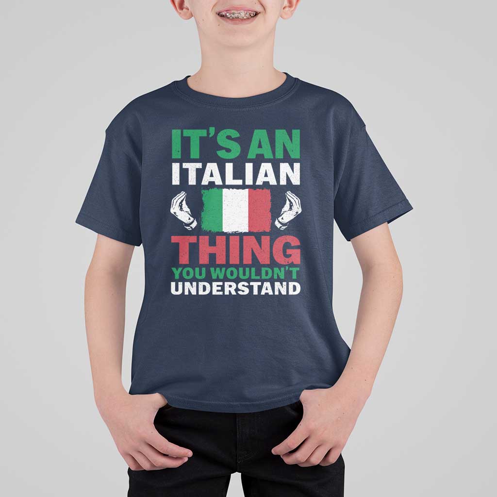 Its An Italian Thing You Wouldnt Understand T Shirt For Kid Che Vuoi Italian Flag - Wonder Print Shop