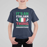 Its An Italian Thing You Wouldnt Understand T Shirt For Kid Che Vuoi Italian Flag - Wonder Print Shop