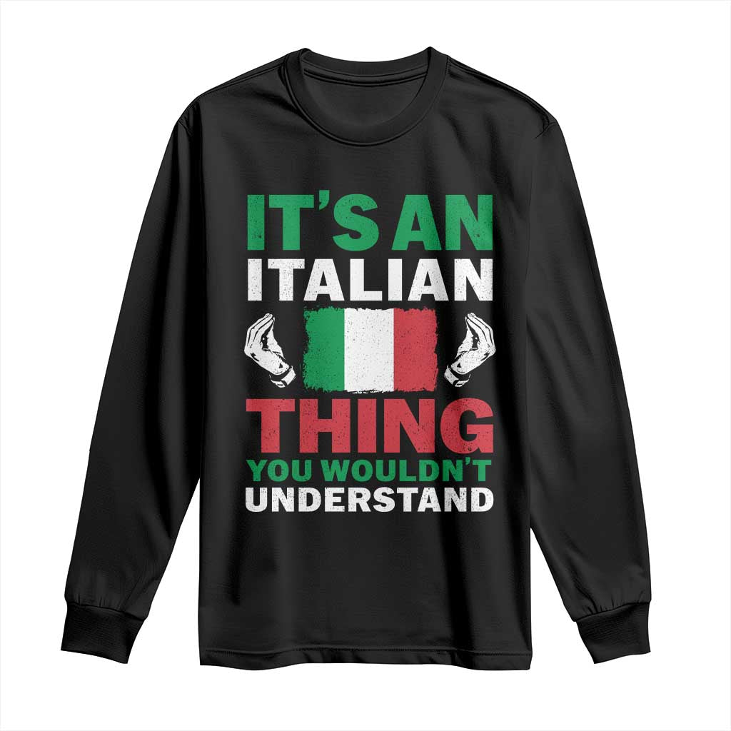 Its An Italian Thing You Wouldnt Understand Long Sleeve Shirt Che Vuoi Italian Flag - Wonder Print Shop