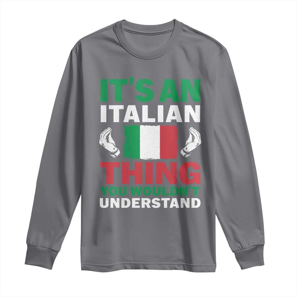Its An Italian Thing You Wouldnt Understand Long Sleeve Shirt Che Vuoi Italian Flag - Wonder Print Shop