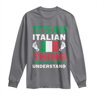 Its An Italian Thing You Wouldnt Understand Long Sleeve Shirt Che Vuoi Italian Flag - Wonder Print Shop