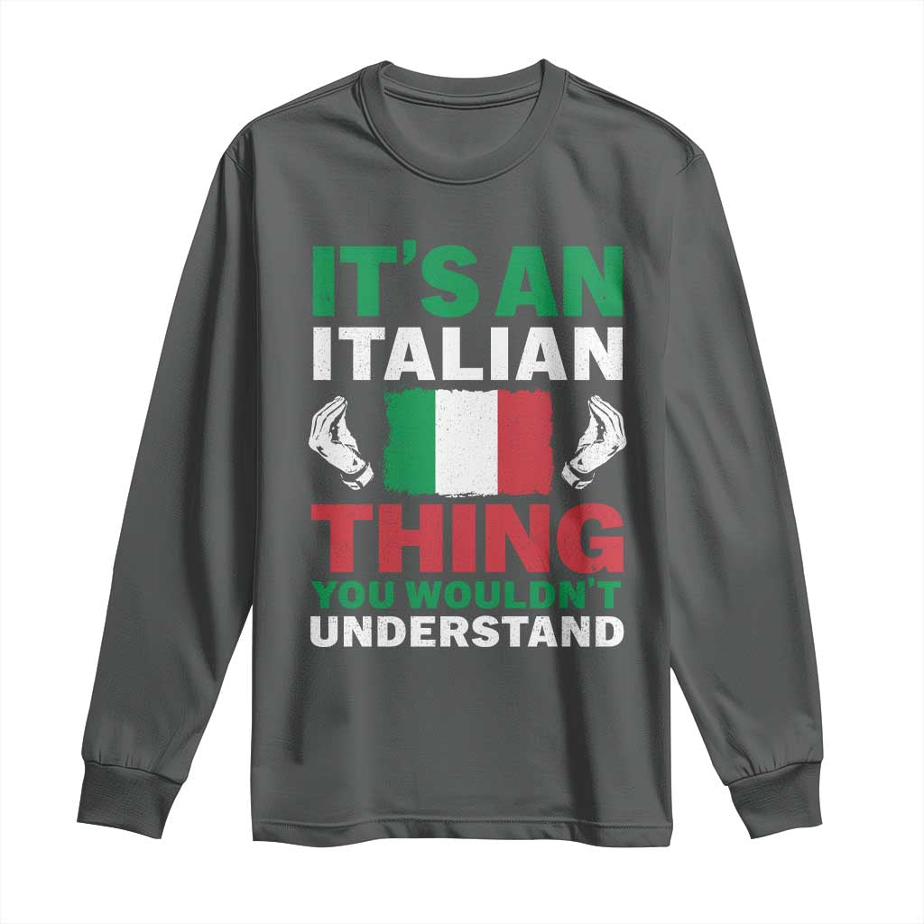 Its An Italian Thing You Wouldnt Understand Long Sleeve Shirt Che Vuoi Italian Flag - Wonder Print Shop