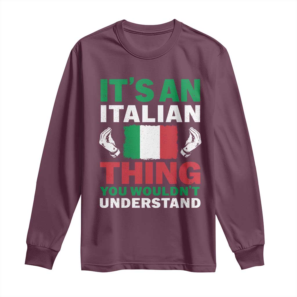 Its An Italian Thing You Wouldnt Understand Long Sleeve Shirt Che Vuoi Italian Flag - Wonder Print Shop