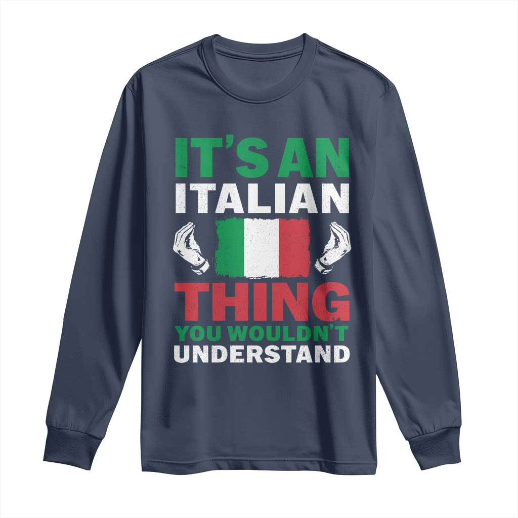 Its An Italian Thing You Wouldnt Understand Long Sleeve Shirt Che Vuoi Italian Flag - Wonder Print Shop