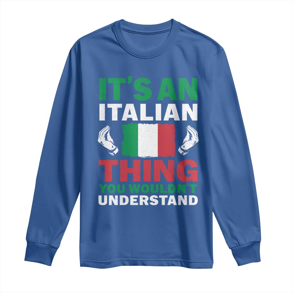 Its An Italian Thing You Wouldnt Understand Long Sleeve Shirt Che Vuoi Italian Flag - Wonder Print Shop