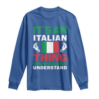 Its An Italian Thing You Wouldnt Understand Long Sleeve Shirt Che Vuoi Italian Flag - Wonder Print Shop