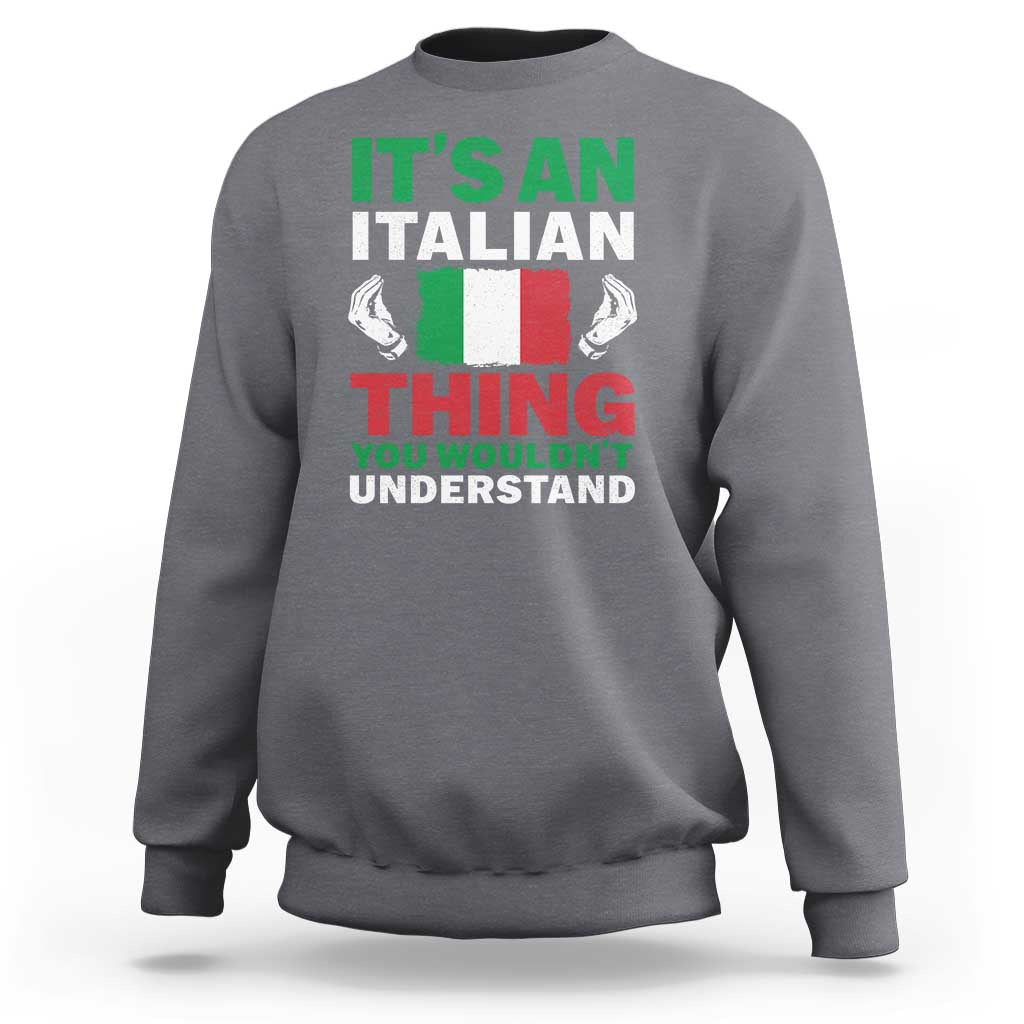 Its An Italian Thing You Wouldnt Understand Sweatshirt Che Vuoi Italian Flag - Wonder Print Shop