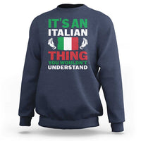 Its An Italian Thing You Wouldnt Understand Sweatshirt Che Vuoi Italian Flag - Wonder Print Shop