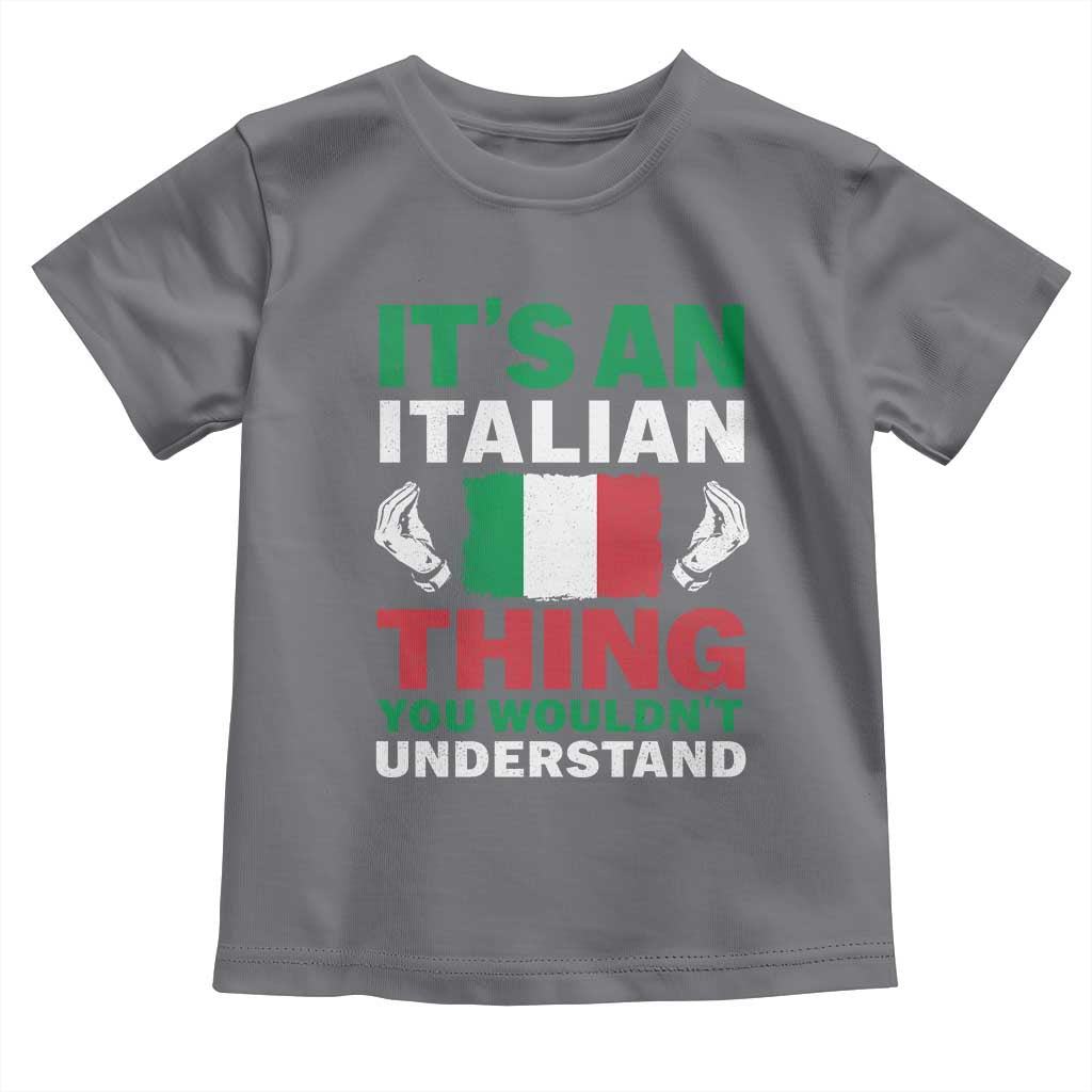 Its An Italian Thing You Wouldnt Understand Toddler T Shirt Che Vuoi Italian Flag - Wonder Print Shop