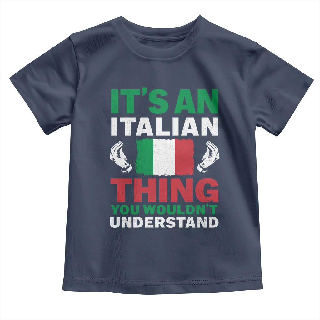 Its An Italian Thing You Wouldnt Understand Toddler T Shirt Che Vuoi Italian Flag - Wonder Print Shop