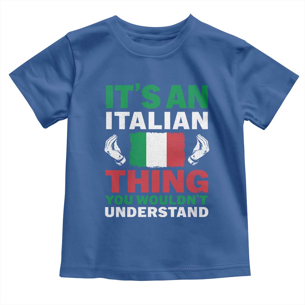 Its An Italian Thing You Wouldnt Understand Toddler T Shirt Che Vuoi Italian Flag - Wonder Print Shop