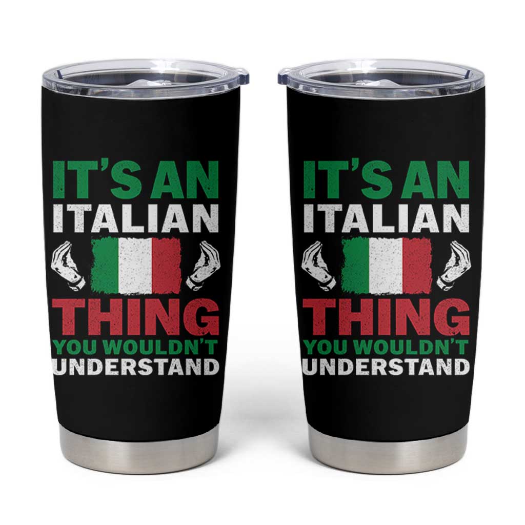 Its An Italian Thing You Wouldnt Understand Tumbler Cup Che Vuoi Italian Flag - Wonder Print Shop