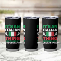 Its An Italian Thing You Wouldnt Understand Tumbler Cup Che Vuoi Italian Flag - Wonder Print Shop