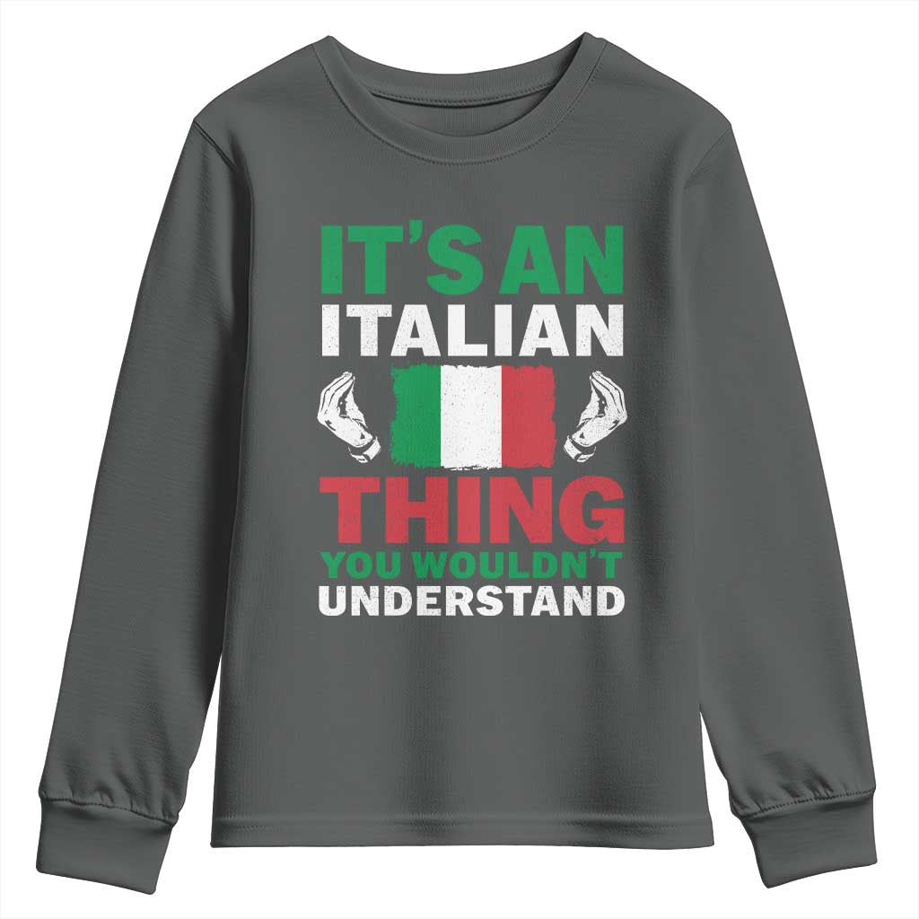 Its An Italian Thing You Wouldnt Understand Youth Sweatshirt Che Vuoi Italian Flag - Wonder Print Shop