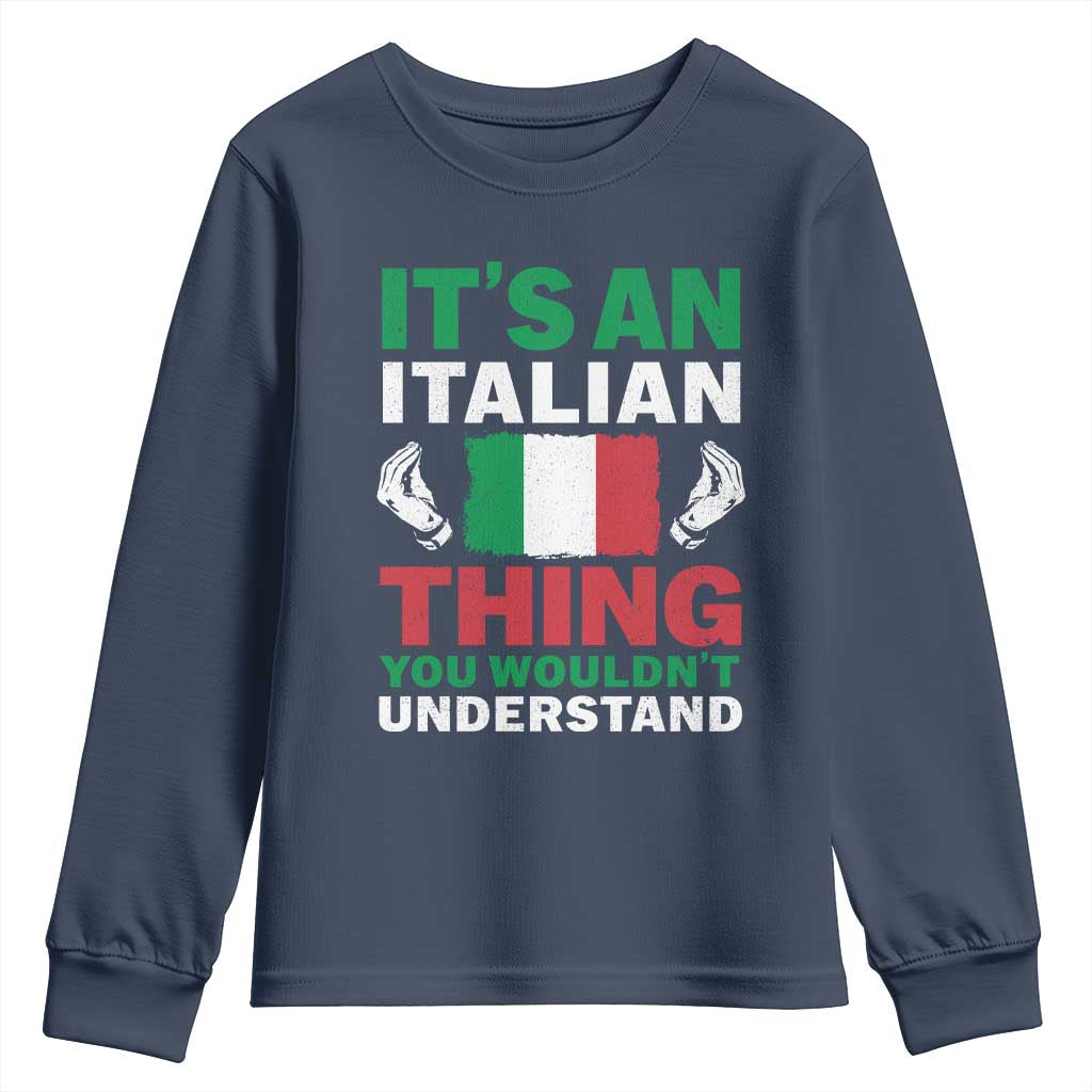 Its An Italian Thing You Wouldnt Understand Youth Sweatshirt Che Vuoi Italian Flag - Wonder Print Shop