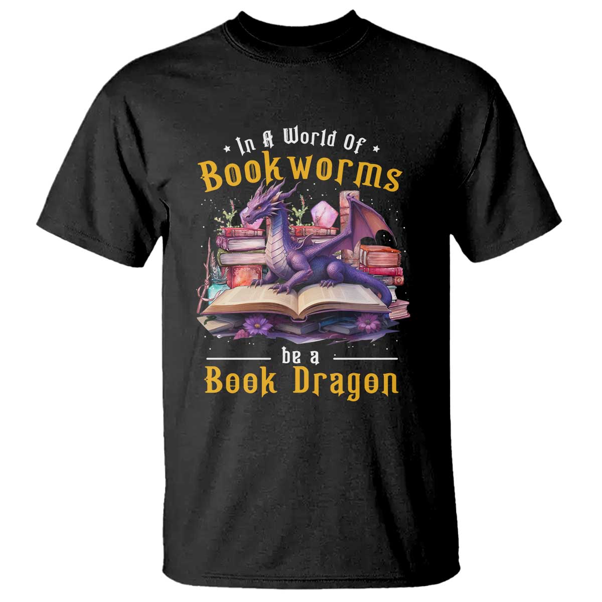Funny Reader T Shirt In A World Full Of Bookworms Be A Book Dragon - Wonder Print Shop