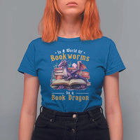 Funny Reader T Shirt For Women In A World Full Of Bookworms Be A Book Dragon - Wonder Print Shop