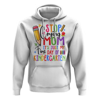 Stop Crying Mom It's Just My First Day Of Kindergarten Hoodie Back To School Pencil Apple Crayon - Wonder Print Shop