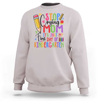 Stop Crying Mom It's Just My First Day Of Kindergarten Sweatshirt Back To School Pencil Apple Crayon - Wonder Print Shop