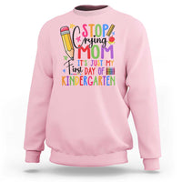 Stop Crying Mom It's Just My First Day Of Kindergarten Sweatshirt Back To School Pencil Apple Crayon - Wonder Print Shop