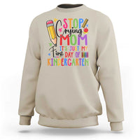 Stop Crying Mom It's Just My First Day Of Kindergarten Sweatshirt Back To School Pencil Apple Crayon - Wonder Print Shop