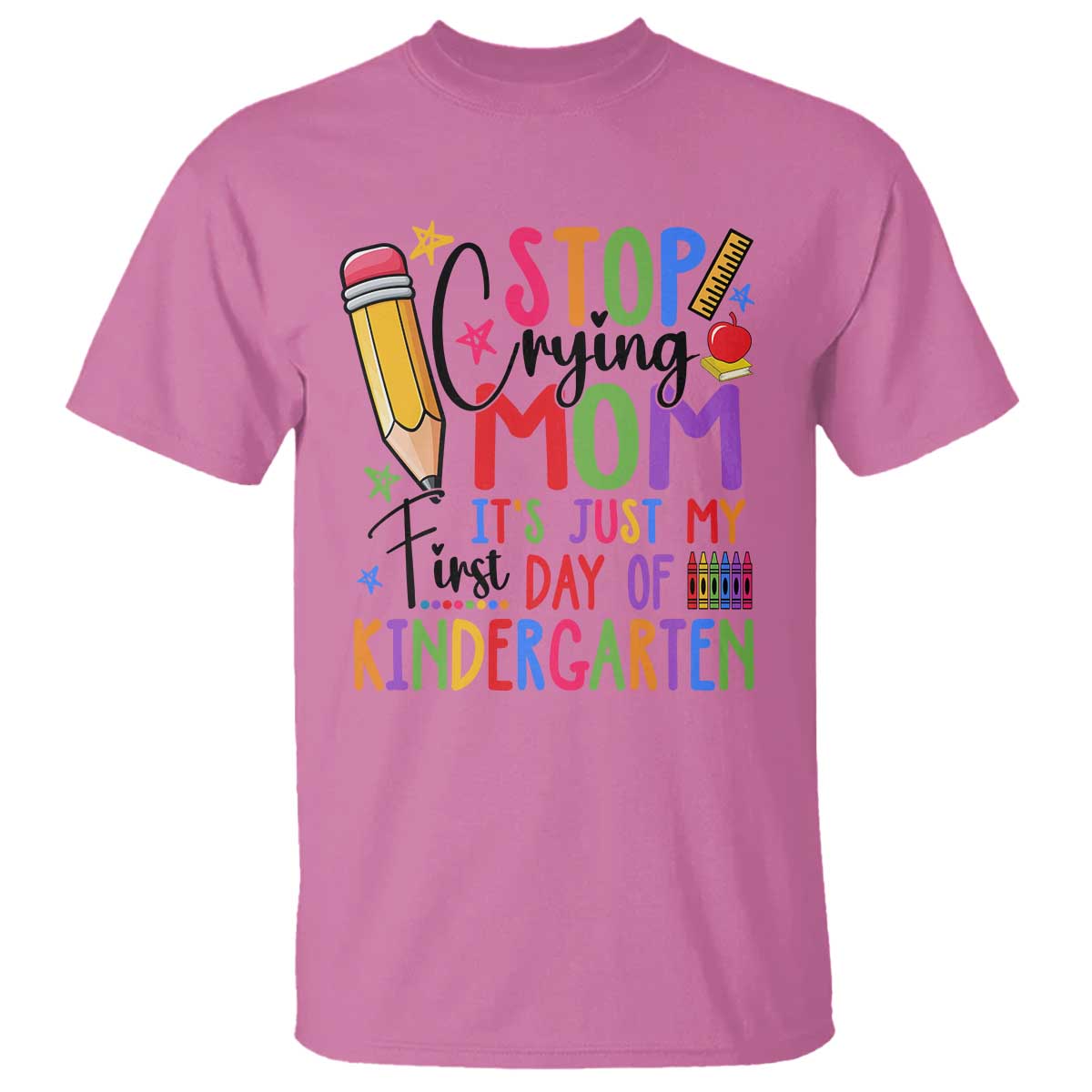 Stop Crying Mom It's Just My First Day Of Kindergarten T Shirt Back To School Pencil Apple Crayon - Wonder Print Shop