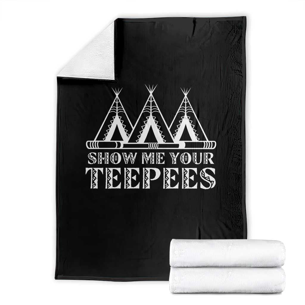 Funny Show Me Your Teepees Throw Blanket Native American Indian Pride Tipi - Wonder Print Shop