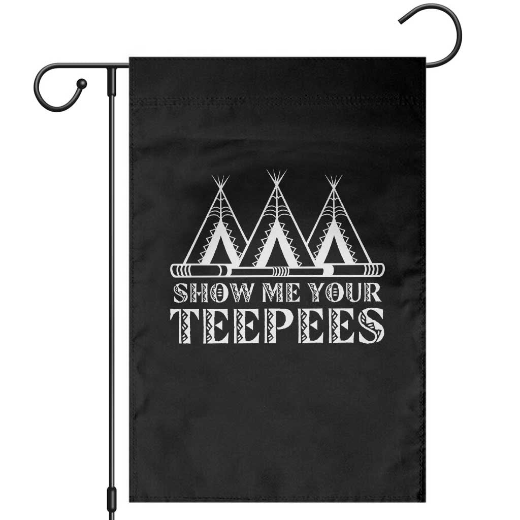 Funny Show Me Your Teepees Garden Flag Native American Indian Pride Tipi - Wonder Print Shop