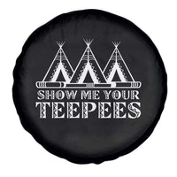 Funny Show Me Your Teepees Spare Tire Cover Native American Indian Pride Tipi - Wonder Print Shop