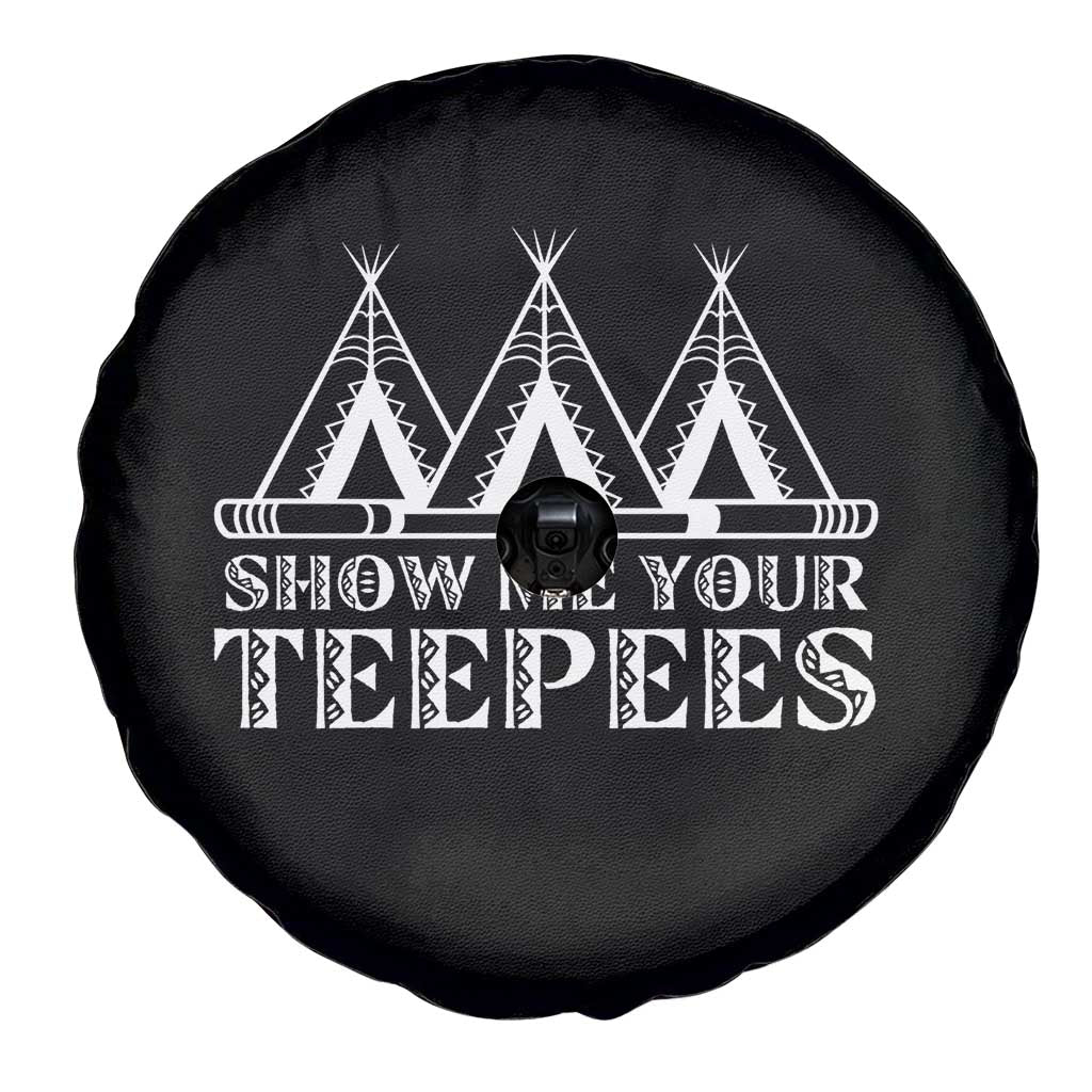 Funny Show Me Your Teepees Spare Tire Cover Native American Indian Pride Tipi - Wonder Print Shop