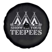 Funny Show Me Your Teepees Spare Tire Cover Native American Indian Pride Tipi - Wonder Print Shop