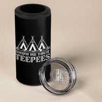 Funny Show Me Your Teepees 4 in 1 Can Cooler Tumbler Native American Indian Pride Tipi - Wonder Print Shop